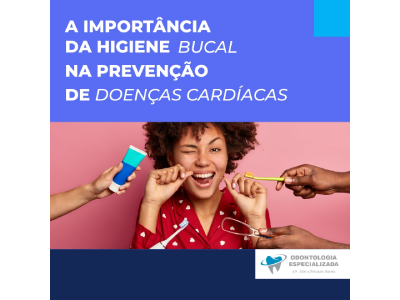 A importância da higiene bucal na prevenção de doenças cardíacas.